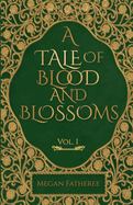 A Tale of Blood and Blossoms, Vol I