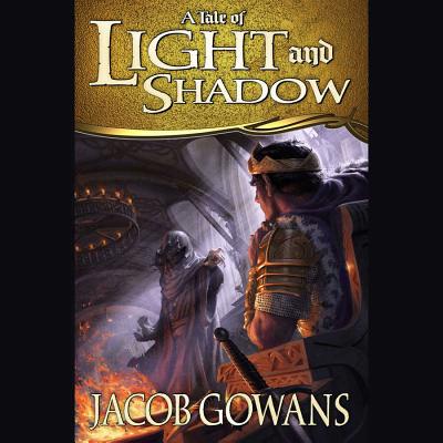 A Tale of Light and Shadow - Gowans, Jacob, and Grindell, Shaun (Read by)