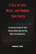 A Tale of Love, Deceit, and Murder Fran Smith: The Untold Story of Two Missing Wives and the Man Who Tied Their Fates