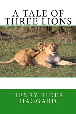 A Tale of Three Lions - Rider Haggard, Henry