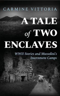 A Tale of Two Enclaves: WWII Stories and Mussolini's Internment Camps - Vittoria, Carmine