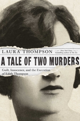 A Tale of Two Murders: Guilt, Innocence, and the Execution of Edith Thompson - Thompson, Laura
