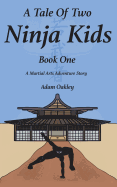 A Tale of Two Ninja Kids - Book 1 - A Martial Arts Adventure Story