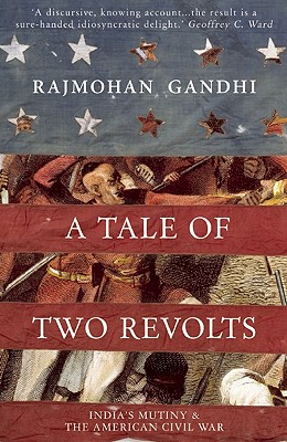 A Tale of Two Revolts - India's Mutiny and The American Civil War - Gandhi, Rajmohan