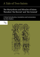 A Tale of Two Saints: The Martyrdoms and Miracles of Saints Theodore 'the Recruit' and 'the General'