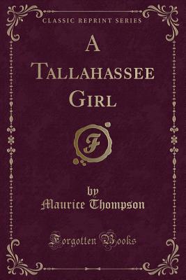 A Tallahassee Girl (Classic Reprint) - Thompson, Maurice
