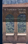 A Tandem-trip in Spain: From Biarritz Through the Basque Provinces; The Country and the People
