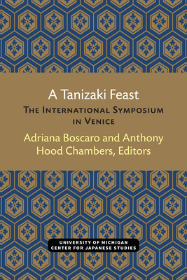 A Tanizaki Feast: The International Symposium in Venice Volume 24 - Boscaro, Adriana (Editor), and Hood Chambers, Anthony (Editor), and Chambers, Anthony (Editor)