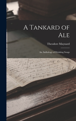 A Tankard of Ale: An Anthology of Drinking Songs - Maynard, Theodore