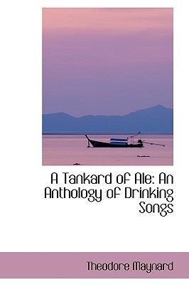 A Tankard of Ale: An Anthology of Drinking Songs - Maynard, Theodore