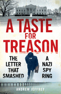 A Taste for Treason: The Letter That Smashed a Nazi Spy Ring