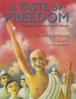 A Taste of Freedom: Gandhi and the Great Salt March - Kimmel, Elizabeth Cody