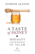 A Taste of Honey: Sexuality and Erotology in Islam
