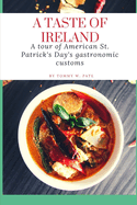 A Taste of Ireland: A tour of American St. Patrick's Day's gastronomic customs.