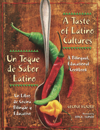 A Taste of Latino Cultures: Un Toque de Sabor Latino: A Bilingual, Educational Cookbook: Un Libro de Cocina Biling?e Y Educativo