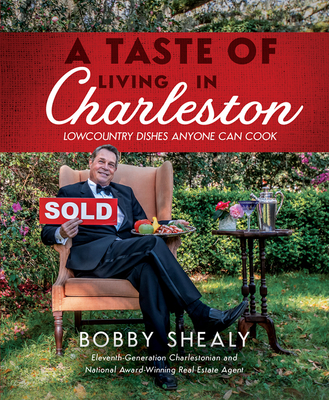 A Taste of Living in Charleston: Lowcountry Dishes Anyone Can Cook - Shealy, Bobby
