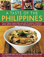 A Taste of the Philippines: Classic Filipino Recipes Made Easy, with 70 Authentic Traditional Dishes Shown Step by Step in More Than 400 Beautiful Photographs