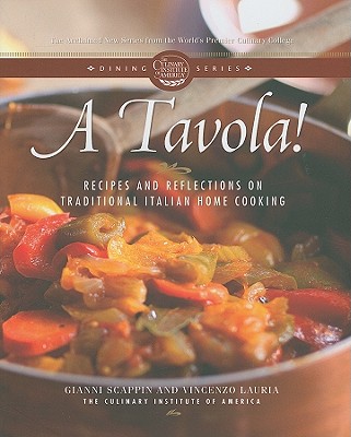 A Tavola!: Recipes and Reflections on Traditional Italian Home Cooking - The Culinary Institute of America, and Scappin, Gianni