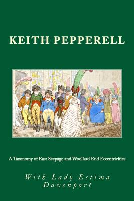 A Taxonomy of East Seepage and Woollard End Eccentricities: Anglo-American Oddities - Davenport, Estima (Contributions by), and Pepperell, Keith