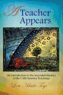 A Teacher Appears: An Introduction to the Ascended Masters of the I Am America Teachings