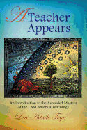 A Teacher Appears: An Introduction to the Ascended Masters of the I AM America Teachings