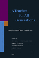 A Teacher for All Generations (2 Vols.): Essays in Honor of James C. VanderKam