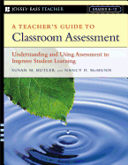 A Teacher's Guide to Classroom Assessment: Understanding and Using Assessment to Improve Student Learning