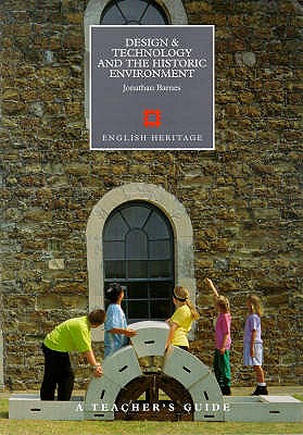 A Teacher's Guide to Design and Technology and the Historic Environment - Barnes, Jonathan, and Corbishley, Mike (Volume editor), and Spicer, Suzanne (Editor)