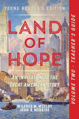 A Teacher's Guide to Land of Hope: An Invitation to the Great American Story: Young Readers Edition Vol 2 - McClay, Wilfred M, and McBride, John D