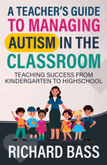 A Teacher's Guide to Managing Autism in the Classroom