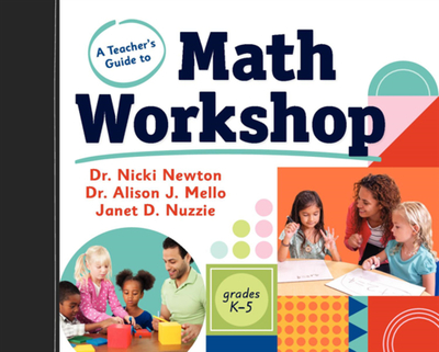 A Teacher's Guide to Math Workshop - Newton, Nicki, and Mello, Alison J, and Nuzzie, Janet