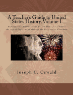 A Teacher's Guide to United States History, Volume I: Reproducible Activities and Lesson Plans for Teaching the Age of Exploration Through the Progr