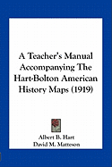 A Teacher's Manual Accompanying The Hart-Bolton American History Maps (1919)