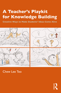 A Teacher's Playkit for Knowledge Building: Creative Ways to Make Students' Ideas Come Alive