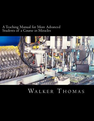 A Teaching Manual for More Advanced Students of a Course in Miracles - Thomas, Walker