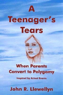 A Teenager's Tears: When Parents Convert to Polygamy - Llewellyn, John R