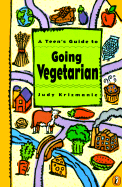 A Teen's Guide to Going Vegetarian - Krizmanic, Judy, and Campbell, T Colin (Foreword by)