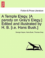 A Temple Elegy. [a Parody on Gray's Elegy.] Edited and Illustrated by H. B. [i.E. Hans Busk.] - Hayes, George, and Busk, Hans, and Gray, Thomas