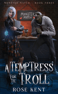 A Temptress for the Troll: Monster Match Book Three