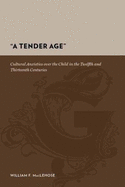 'A Tender Age': Cultural Anxieties Over the Child in the Twelfth and Thirteenth Centuries