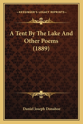 A Tent by the Lake and Other Poems (1889) - Donahoe, Daniel Joseph