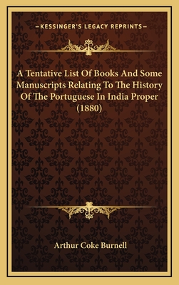 A Tentative List of Books and Some Manuscripts Relating to the History of the Portuguese in India Proper (1880) - Burnell, Arthur Coke