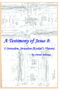 A Testimony of Jesus 8: O Jerusalem, Jerusalem (Ezekiel's Visions)