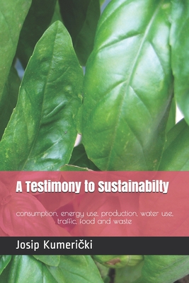 A Testimony to Sustainabilty: consumption, energy use, production, water use, traffic, food and waste - Kumeri ki, Josip