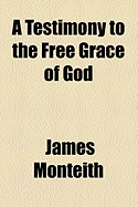 A Testimony to the Free Grace of God