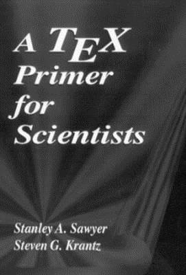 A Tex Primer for Scientists - Sawyer, Stanley A, and Krantz, Steven G