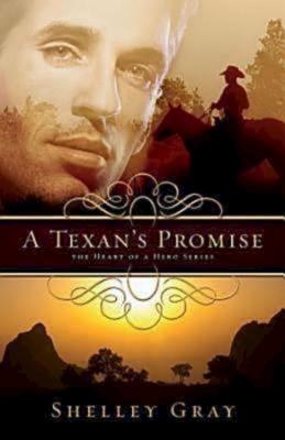 A Texan's Promise: The Heart of a Hero Series - Book 1 - Gray, Shelley