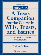 A Texas Companion for the Course in Wills, Trusts, and Estates: 2015-2016 Case and Statutory Supplement