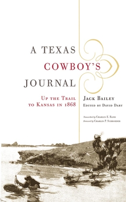 A Texas Cowboy's Journal: Up the Trail to Kansas in 1868 Volume 3 - Bailey, Jack, and Dary, David (Editor), and Schroeder, Charles P