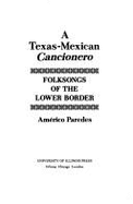 A Texas-Mexican Cancionero: Folksongs of the Lower Border